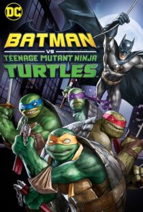 دانلود انیمیشن Batman vs Teenage Mutant Ninja Turtles 201918154-1491612576